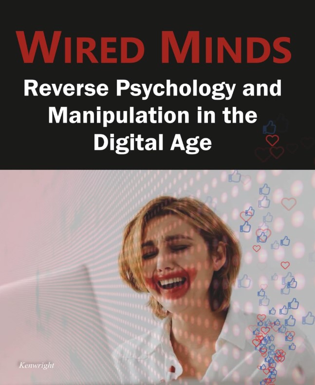 Wired Minds: Reverse Psychology and Manipulation in the Digital Age (Paperback)